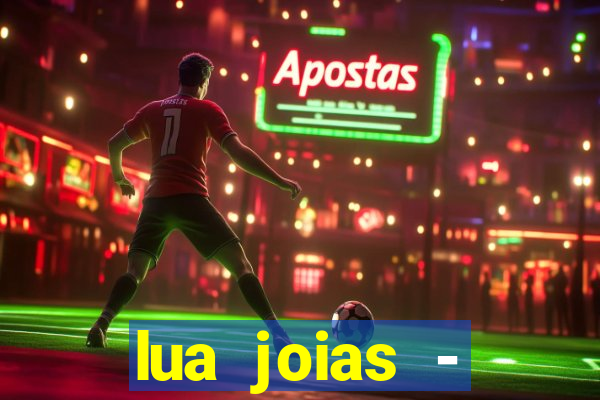 lua joias - reclame aqui