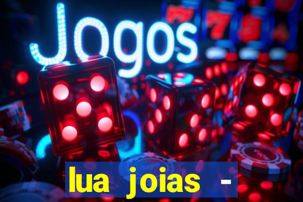 lua joias - reclame aqui