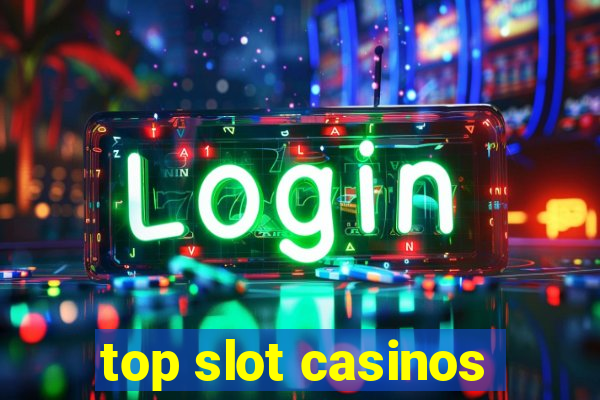 top slot casinos