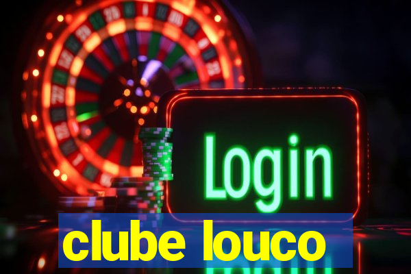 clube louco