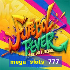 mega slots 777 casino acesso antecipado