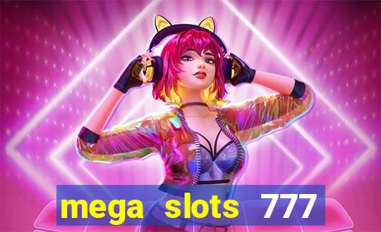 mega slots 777 casino acesso antecipado