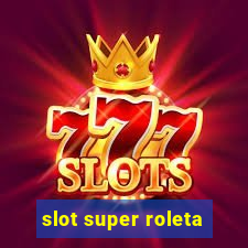 slot super roleta