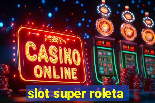 slot super roleta