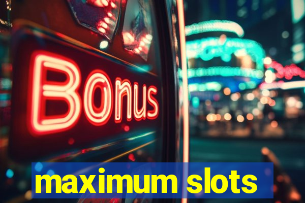 maximum slots