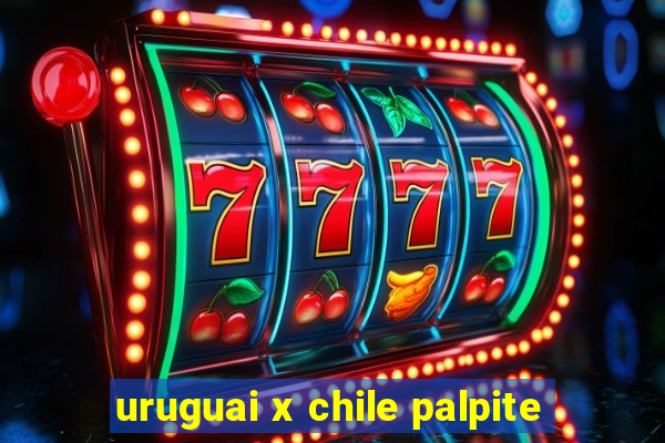 uruguai x chile palpite