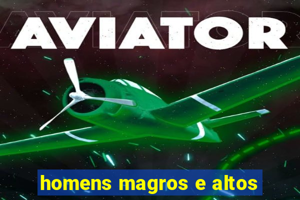 homens magros e altos