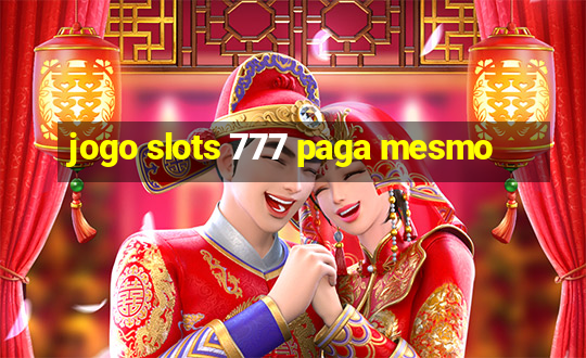 jogo slots 777 paga mesmo