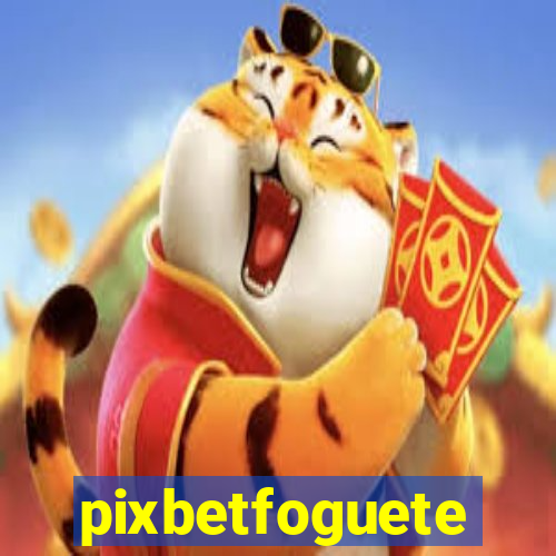 pixbetfoguete