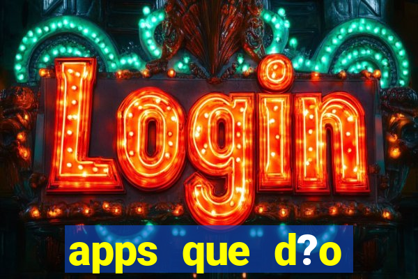 apps que d?o dinheiro de verdade jogando