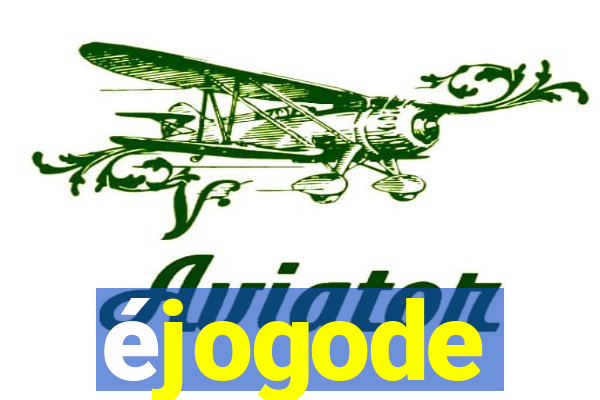 éjogode