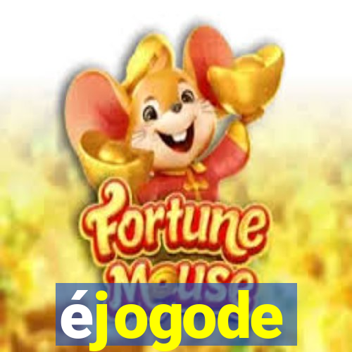 éjogode