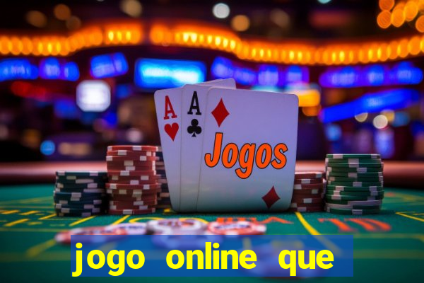 jogo online que ganha dinheiro