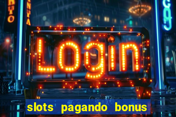 slots pagando bonus no cadastro