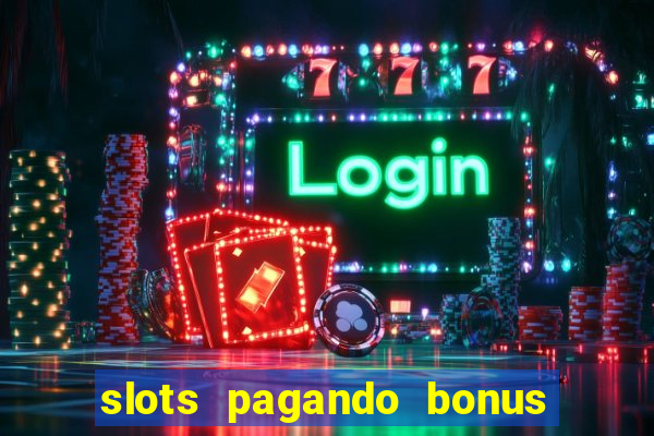 slots pagando bonus no cadastro