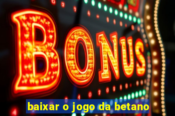 baixar o jogo da betano