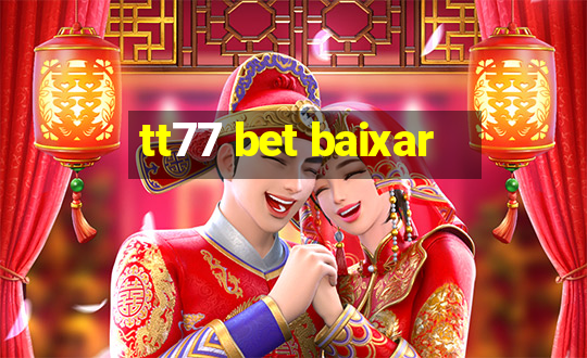 tt77 bet baixar