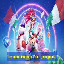 transmiss?o jogos da champions hoje