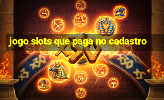 jogo slots que paga no cadastro