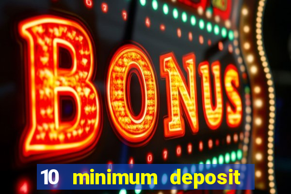 10 minimum deposit casino uk