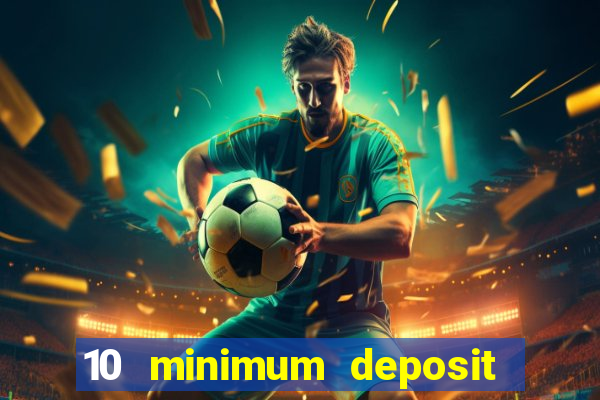 10 minimum deposit casino uk