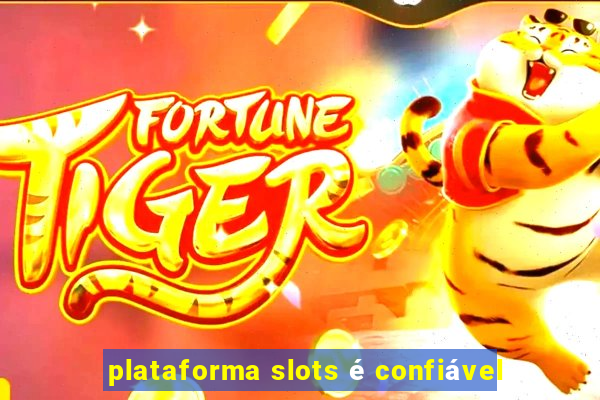 plataforma slots é confiável