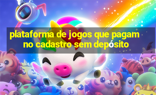 plataforma de jogos que pagam no cadastro sem depósito