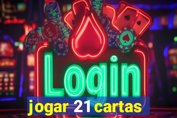 jogar 21 cartas