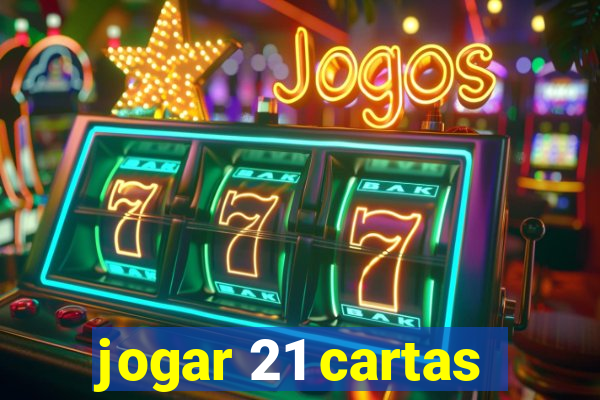 jogar 21 cartas