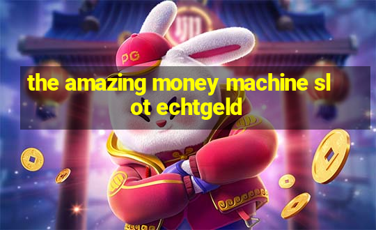 the amazing money machine slot echtgeld