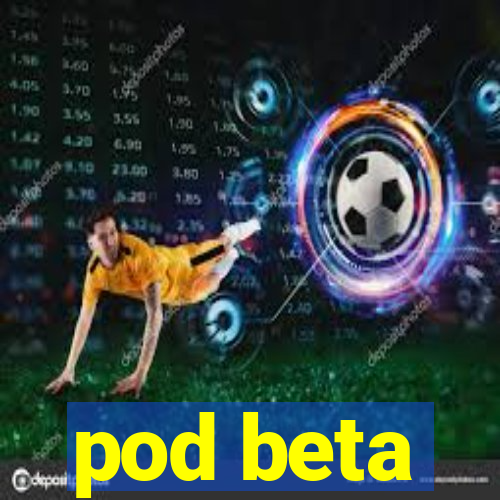 pod beta