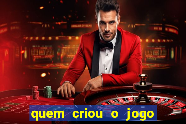 quem criou o jogo do tigre