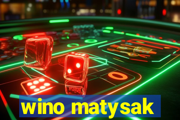 wino matysak