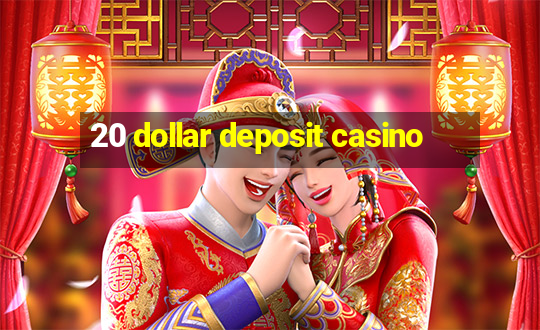 20 dollar deposit casino