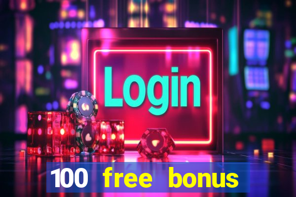 100 free bonus casino no deposit philippines 2022