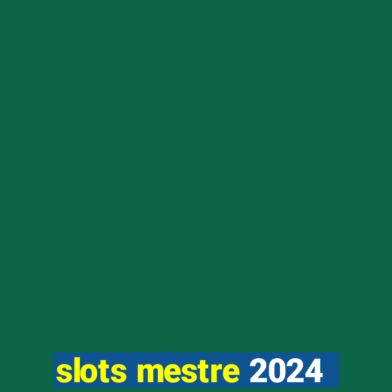 slots mestre 2024