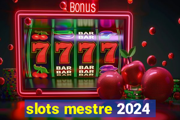 slots mestre 2024