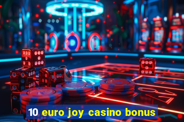 10 euro joy casino bonus