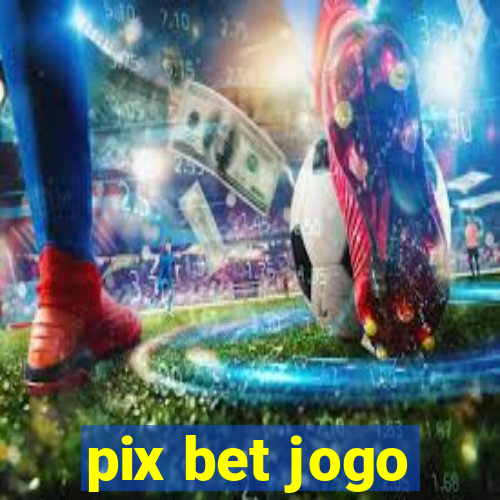 pix bet jogo