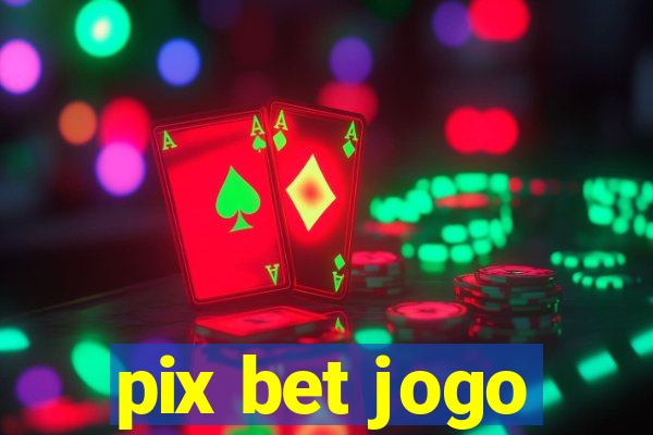 pix bet jogo