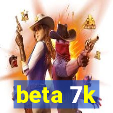 beta 7k