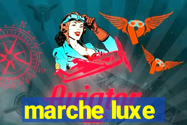 marche luxe