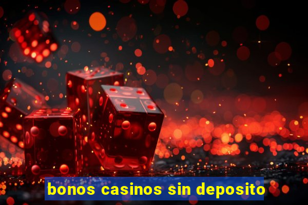 bonos casinos sin deposito