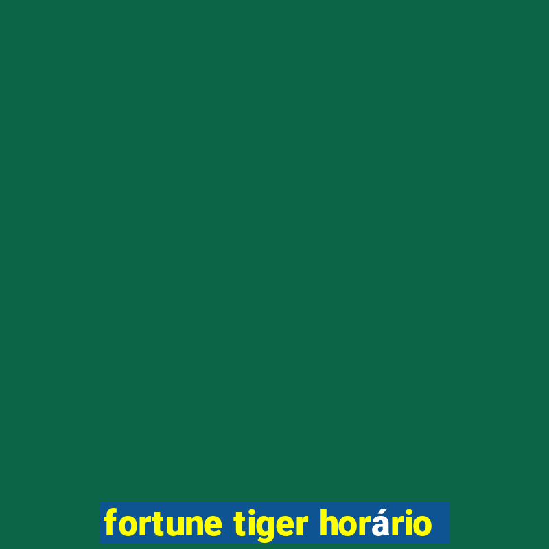 fortune tiger horário