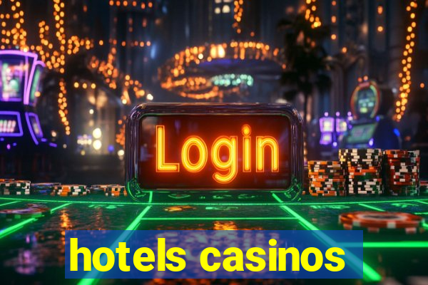 hotels casinos