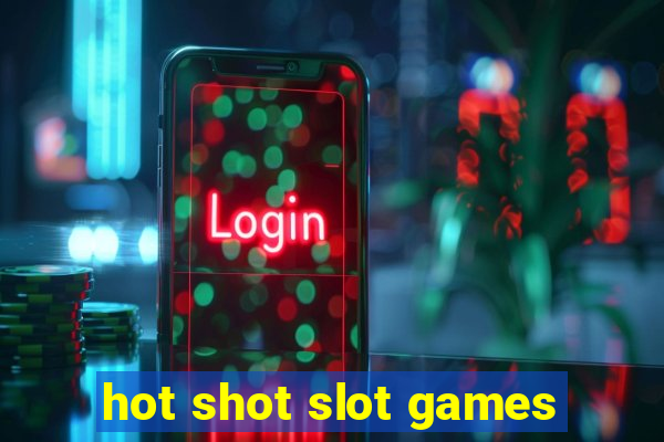 hot shot slot games