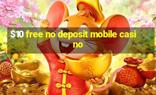 $10 free no deposit mobile casino