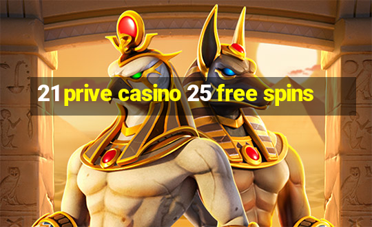 21 prive casino 25 free spins