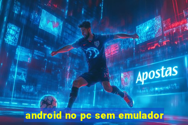 android no pc sem emulador