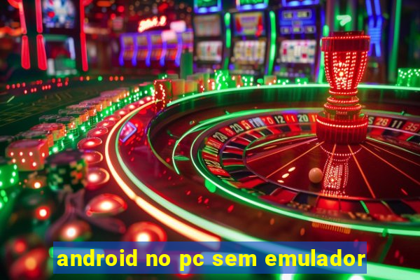 android no pc sem emulador